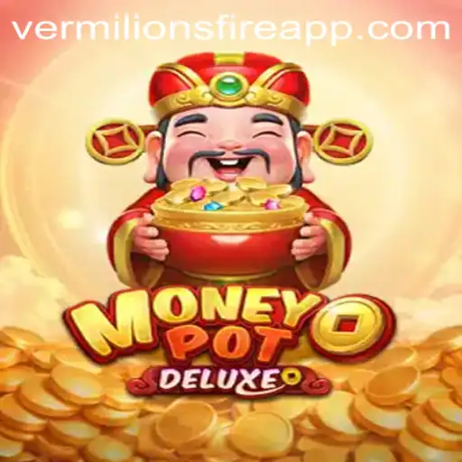 MoneyPotDELUXE: Dive into the Exciting World of Vermilion’s Fire